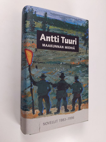 Antti Tuuri : Maakunnan miehiä : novellit 1983-1996