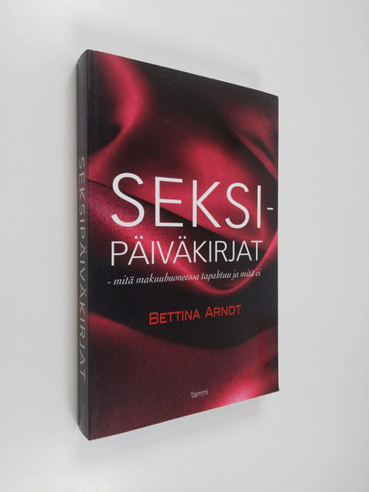 Bettina Arndt : Seksipäiväkirjat : mitä makuuhuoneessa tapahtuu ja mitä ei