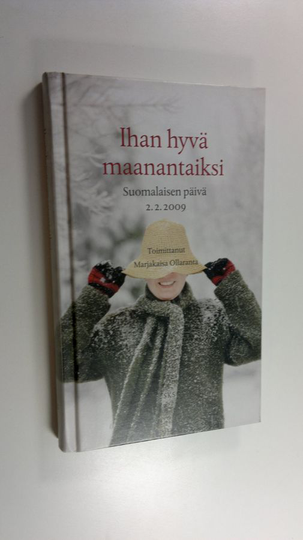 Marjakaisa Ollaranta (toim.) : Ihan hyvä maanantaiksi : suomalaisen päivä 222009