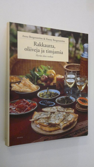 Anna Bergenström : Rakkautta, oliiveja ja timjamia (ERINOMAINEN) : hyvän olon ruokaa