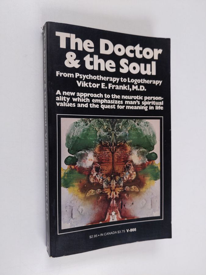 Viktor Emil Frankl : The doctor and the soul : from psychotherapy to logotherapy