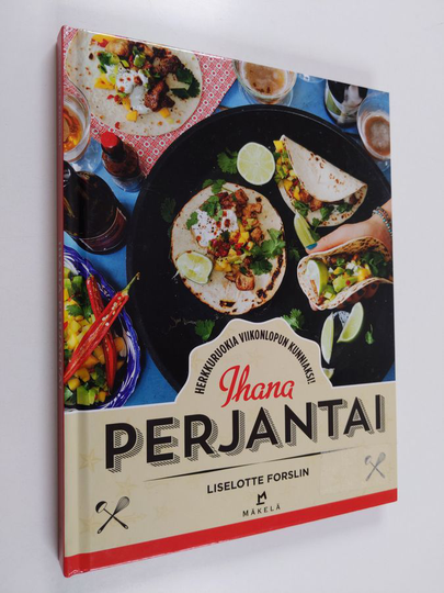 Liselotte Forslin : Ihana perjantai : herkkuruokia viikonlopun kunniaksi!
