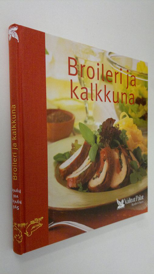Pirjo Muurinen (ruokaohjeiden suom. ja muokkaus) : Broileri ja kalkkuna