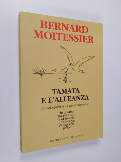 Bernard Moitessier : Tamata e l'alleanza : l'autobiografia di un grande navigatore