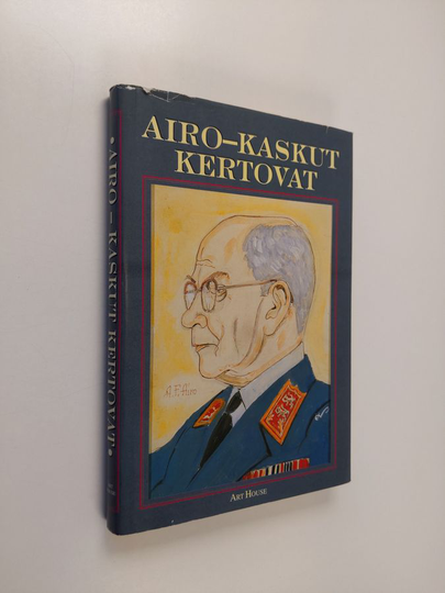 Airo-kaskut kertovat : 120 kaskua kenraali A. F. Airon elämästä ja toiminnasta