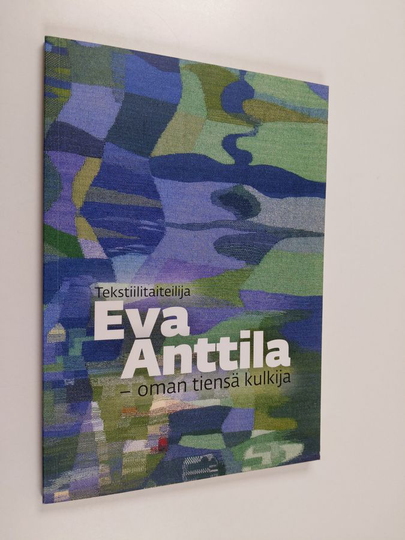 Tekstiilitaiteilija Eva Anttila - oman tiensä kulkija