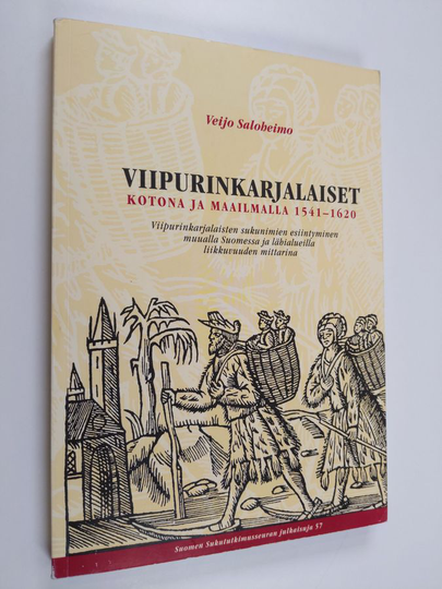 Veijo Saloheimo : Viipurinkarjalaiset kotona ja maailmalla 1541-1620 : viipurinkarjalaisten sukunimien esiintyminen muualla Suomessa ja ...