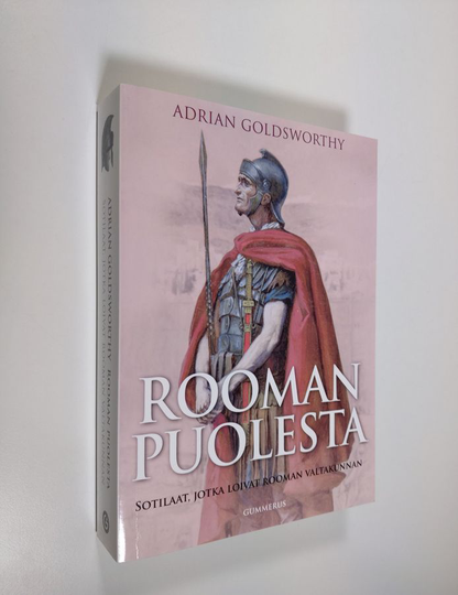 Adrian Goldsworthy : Rooman puolesta : sotilaat, jotka loivat Rooman valtakunnan