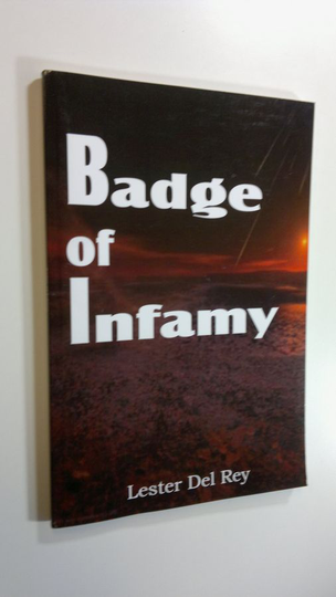 Lester Del Rey : Badge of infamy