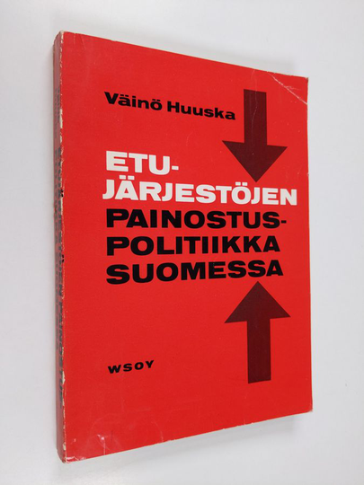 Väinö Huuska : Etujärjestöjen painostuspolitiikka Suomessa : tutkimus Maataloustuottajain keskusliiton, Suomen ammattiyhdistysten keskusliiton, ...