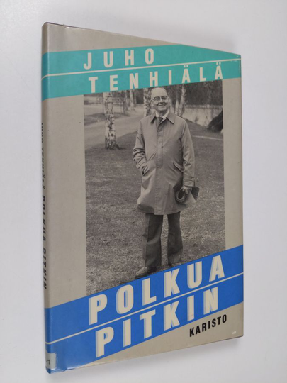Juho Tenhiälä : Polkua pitkin : elämänkulun hengellisiä ja maallisia dokumentteja