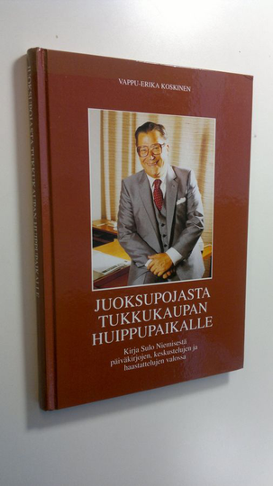 Vappu-Erika Koskinen : Juoksupojasta tukkukaupan huippupaikalle : kirja Sulo Niemisestä päiväkirjojen, keskustelujen ja haastattelujen valossa