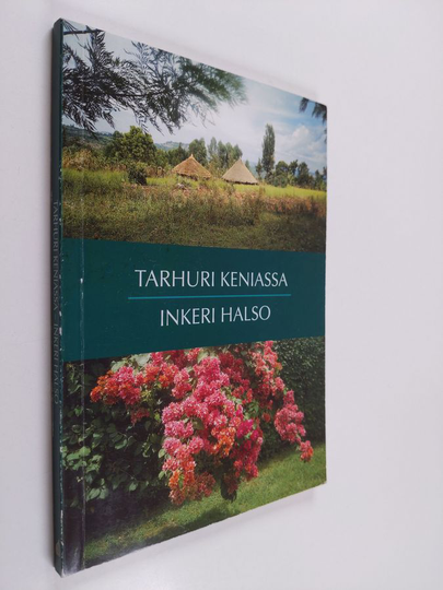 Inkeri Halso : Tarhuri Keniassa : matkakertomus lähetystyöstä ruohonjuuritasolla : puutarhurin päiväkirja Kenian matkalta 7.2.-8.3.1995