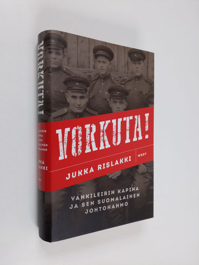 Jukka Rislakki : Vorkuta! : vankileirin kapina ja sen suomalainen johtohahmo