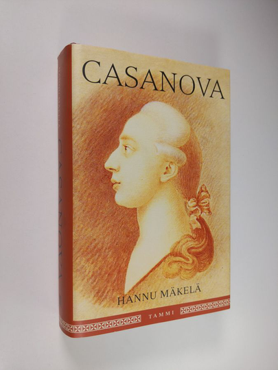 Hannu Mäkelä : Casanova, eli, Giacomo Casanovan tie naisten miehestä kirjailijaksi