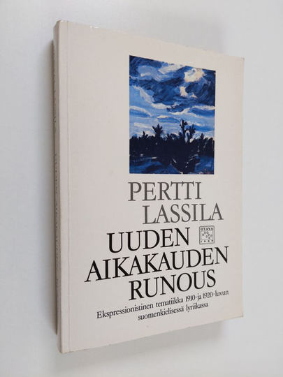 Pertti Lassila : Uuden aikakauden runous : ekspressionistinen tematiikka 1910- ja 1920-luvun suomenkielisessä lyriikassa