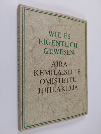 Wie es eigentlich gewesen : Aira Kemiläiselle omistettu juhlakirja