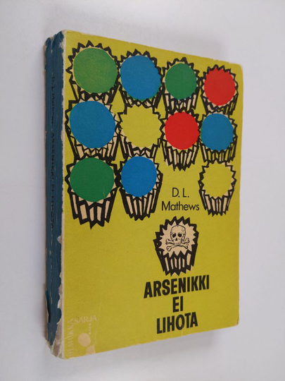 D. L. Mathews : Arsenikki ei lihota : jännitysromaani