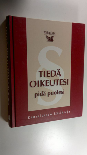 Mia Paakkanen (toim.) : Tiedä oikeutesi, pidä puolesi : kansalaisen käsikirja
