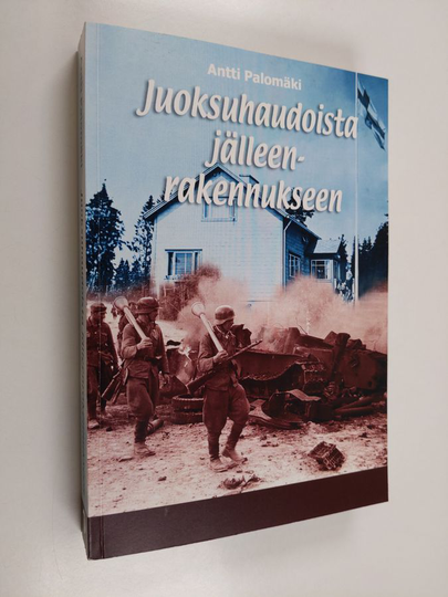 Antti Palomäki : Juoksuhaudoista jälleenrakennukseen - siirtoväen ja rintamamiesten asutus- ja asuntokysymyksen järjestäminen kaupungeissa ...