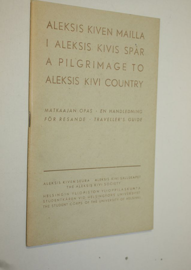 Eino Kauppinen : Aleksis Kiven mailla : matkaajan opas = I Aleksis Kivis spår : en handledning för resande = A pilgrimage to Aleksis Kivi country ...