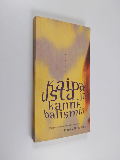 Ilona Reiners : Kaipausta ja kannibalismia : esseitä mielenliikutuksista
