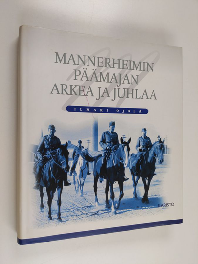 Ilmari Ojala : Mannerheimin päämajan arkea ja juhlaa