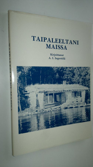 Aarno Ilmari Ingerttilä : Taipaleeltani maissa