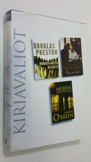 Kirjavaliot ; Preston, Douglas : Muinaisen aarteen metsästys / Trollope, Joanna : Vain me kaksi / O’Brien, Martin : Murha Provencessa