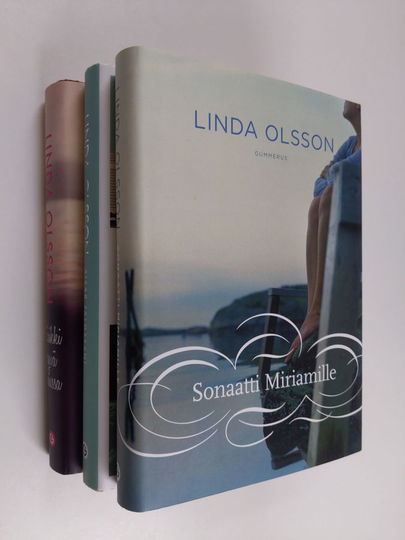 Linda Olsson setti 3 kirjaa : Kaikki hyvä sinussa ; Sisar talossani ; Sonaatti Miriamille