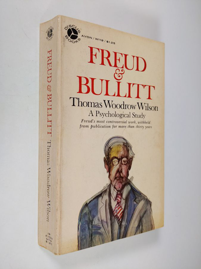 Thomas Woodrow Wilson : Freud and Bullitt : a psychological study