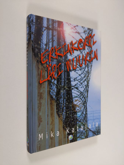 Mika Katajala : Erkinkorpi läpi muurin
