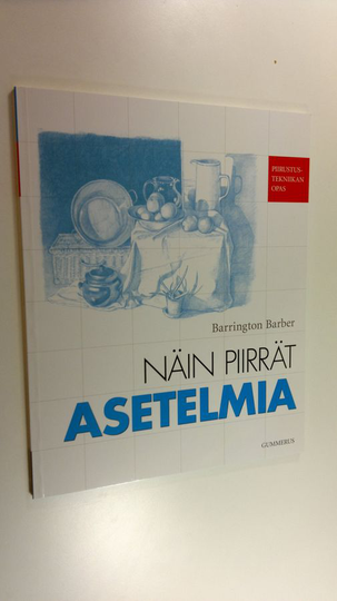 Barrington Barber : Näin piirrät asetelmia