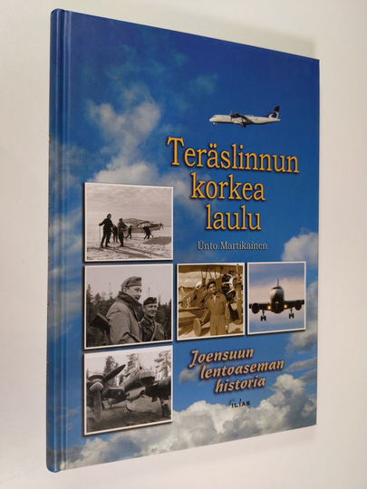 Unto Martikainen : Teräslinnun korkea laulu : Joensuun lentoaseman historia