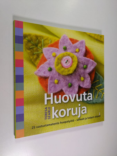 Teresa Searle : Huovuta koruja! : 25 erilaisilla helpoilla huovutusmenetelmillä tehtävää korua