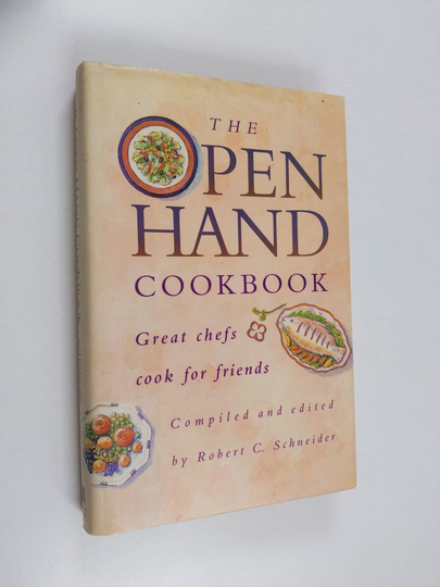Robert C. Schneider : The Open Hand Cookbook - Great Chefs Cook for Friends