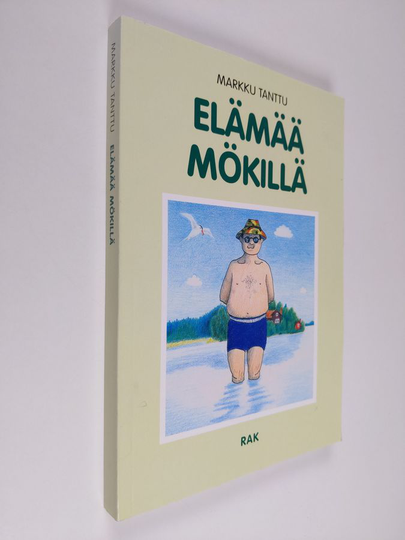 Markku Tanttu : Elämää mökillä : pakinoita