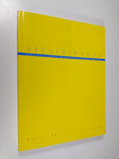 Martti Häikiö : Alkuräjähdys : Radiolinja ja Suomen GSM-matkapuhelintoiminta 1988-1998