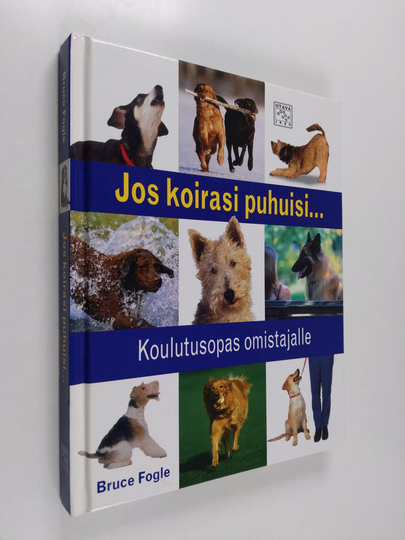Bruce Fogle : Jos koirasi puhuisi... : koulutusopas omistajalle