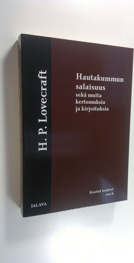 H. P Lovecraft : Hautakummun salaisuus sekä muita kertomuksia ja kirjoituksia (UUSI) H P Lovecraftin kootut teokset 6