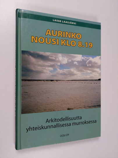Lasse Laasjärvi : Aurinko nousi klo 8.19 : arkitodellisuutta yhteiskunnallisessa murroksessa
