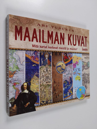 Ari Turunen : Maailman kuvat : mitä kartat kertovat meistä ja muista