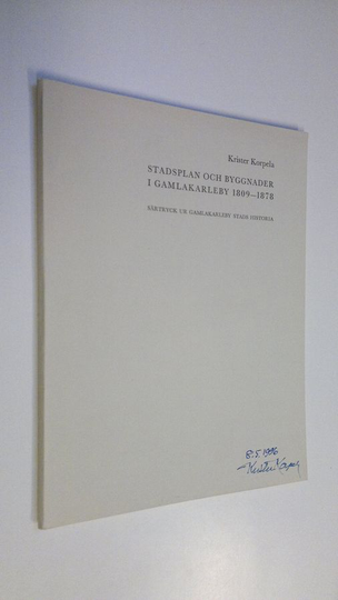 Christer Korpela : Stadsplan och byggnader i gamlakarleby 1809-1878 (signeerattu) - särtryck ur gamlakarleby stadts historia