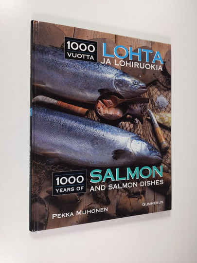 Pekka Muhonen : 1000 vuotta lohta ja lohiruokia = 1000 years of salmon and salmon dishes