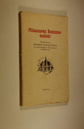 Eino ym. Pirinen (toim.) : Siunausta kantava muisto : elämänsanoja Henrik Renqvistin 100-vuotisjuhlassa Sortavalassa kesällä 1936