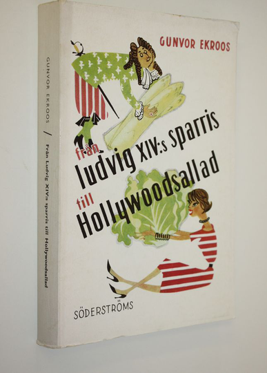 Gunvor Grahn- Ekroos : Från Ludvig XIV:s sparris till Hollywoodsallad