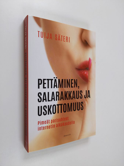 Tuija Säteri : Pettäminen, salarakkaus ja uskottomuus : pimeät parisuhteet internetin aikakaudella