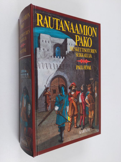 Paul Feval : Rautanaamion pako : Muskettisoturien seikkailuja