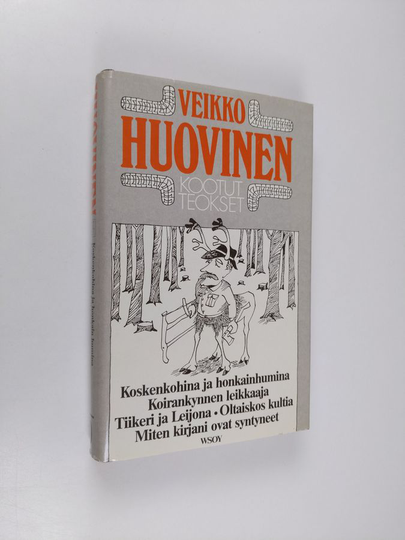 Veikko Huovinen : Kootut teokset 10 : Koskenkohina ja honkainhumina ; Koirankynnen leikkaaja ; Tiikeri ja leijona ; Oltaiskos kultia ; Miten ...