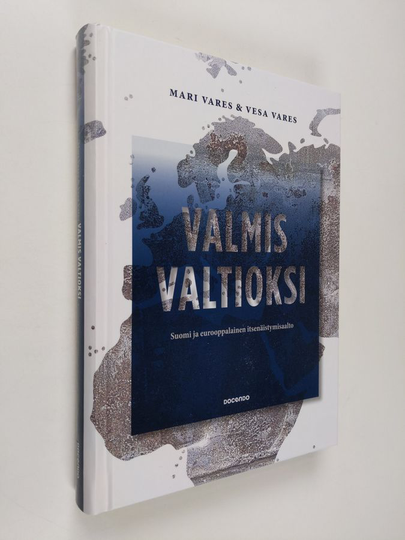 Mari Vares : Valmis valtioksi : Suomi ja eurooppalainen itsenäistymisaalto